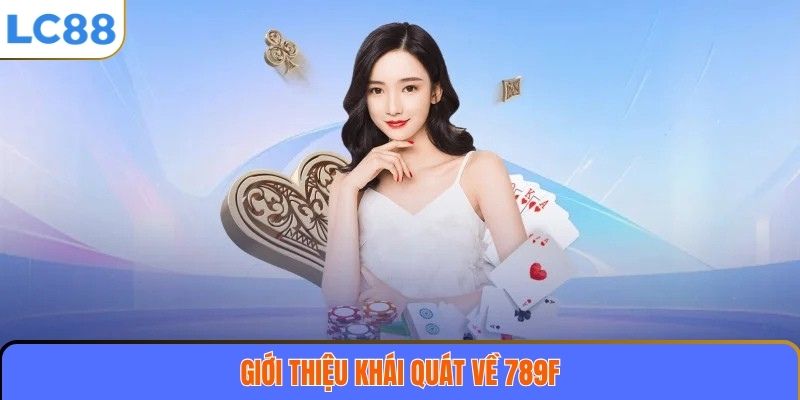 Giới thiệu khái quát về 789F