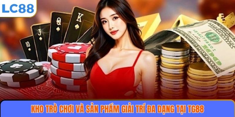 Kho trò chơi và sản phẩm giải trí đa dạng tại TG88