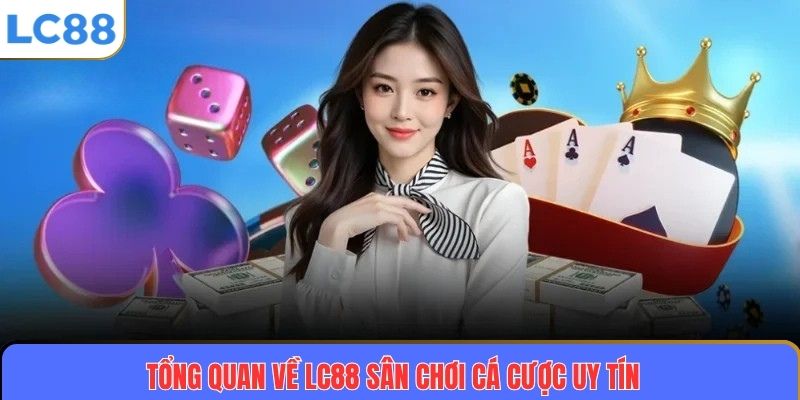 Tổng quan về LC88 – Sân chơi cá cược uy tín